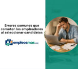 Errores comunes que cometen los empleadores al seleccionar candidatos