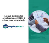 Lo que quieren los empleados en 2026: 5 cifras para entenderlo