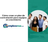 Cómo crear un plan de contratación para equipos en crecimiento