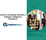 ¿Cómo combinar estudio y trabajo? (¡Objetivo Quebec!)