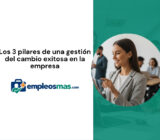 Los 3 pilares de una gestión del cambio exitosa en la empresa
