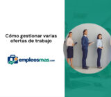 Cómo gestionar varias ofertas de trabajo