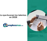 Lo que buscan los talentos en 2026