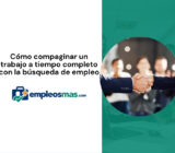 Cómo compaginar un trabajo a tiempo completo con la búsqueda de empleo