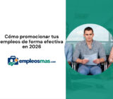 Cómo promocionar tus empleos de forma efectiva en 2026