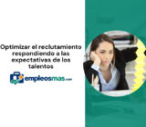 Optimizar el reclutamiento respondiendo a las expectativas de los talentos