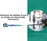 Gestionar las salidas: lo que se olvida con demasiada frecuencia