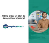 Cómo crear un plan de desarrollo profesional
